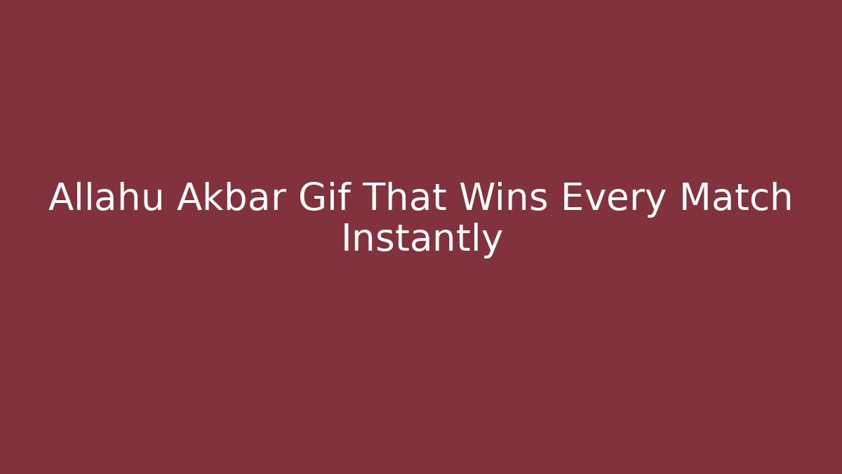 Allahu Akbar Gif That Wins Every Match Instantly