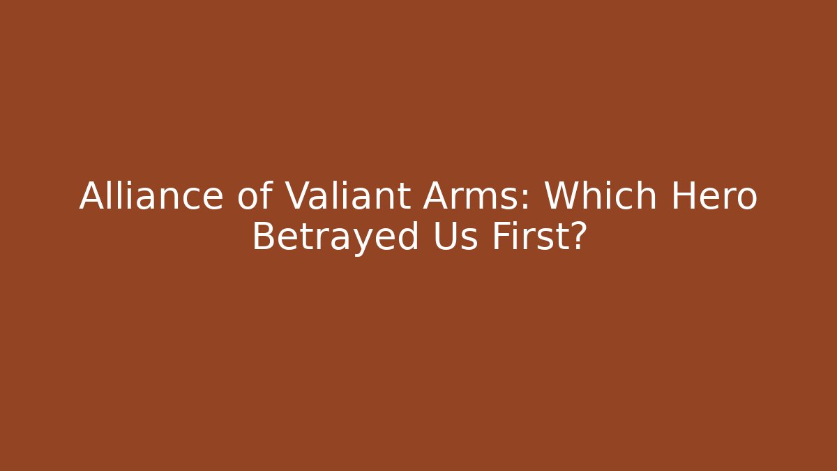 Alliance of Valiant Arms: Which Hero Betrayed Us First? - Critter Realm