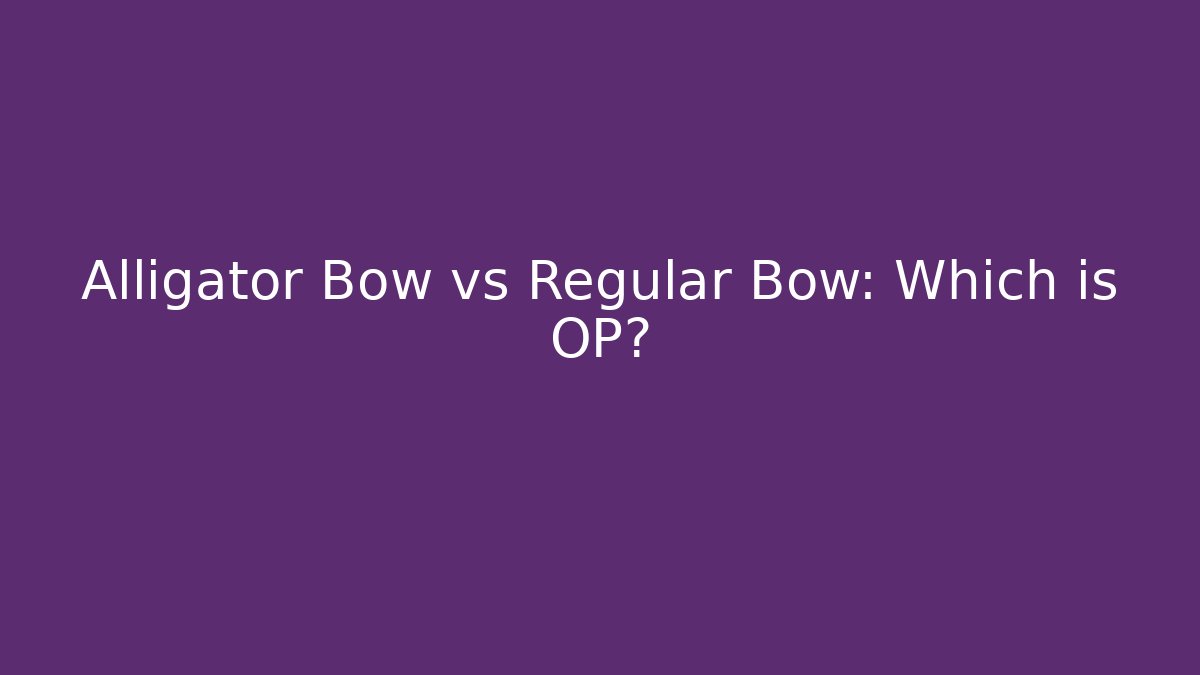 Alligator Bow vs Regular Bow: Which is OP?