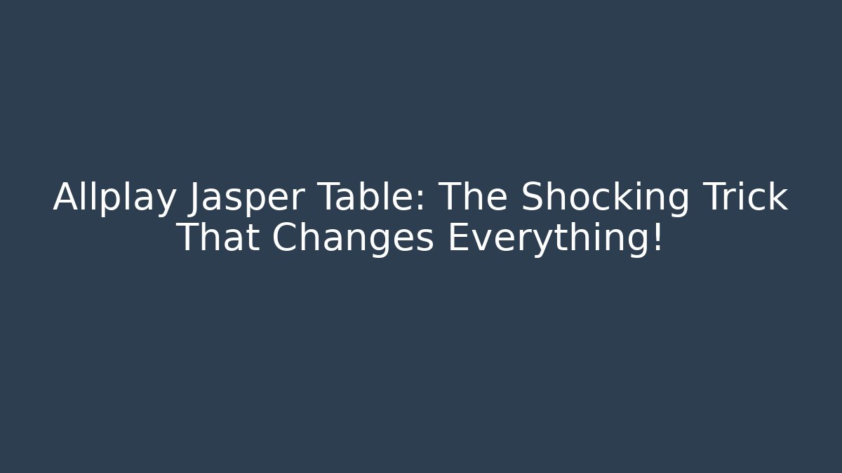 Allplay Jasper Table: The Shocking Trick That Changes Everything! - Critter Realm