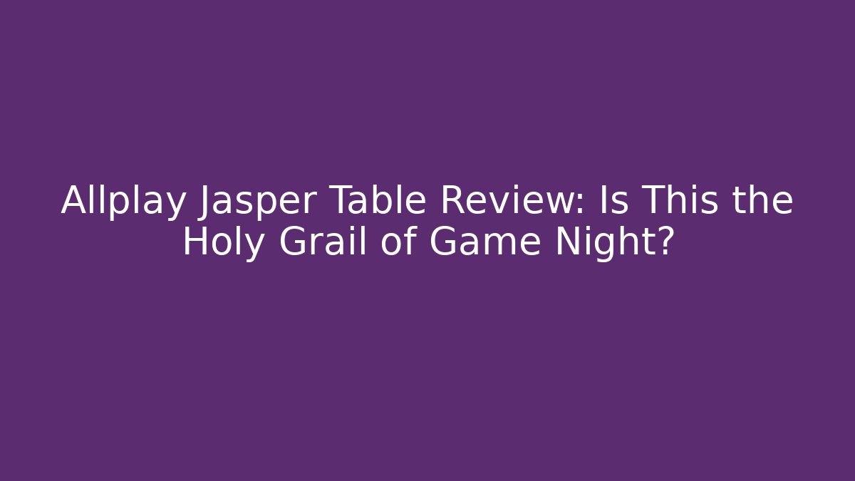 Allplay Jasper Table Review: Is This the Holy Grail of Game Night?