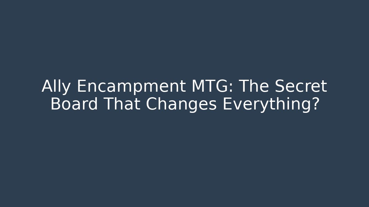 Ally Encampment MTG: The Secret Board That Changes Everything? - Critter Realm
