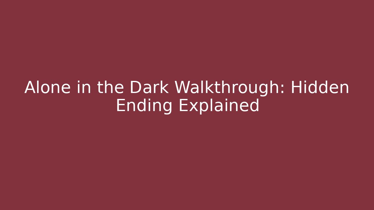 Alone in the Dark Walkthrough: Hidden Ending Explained