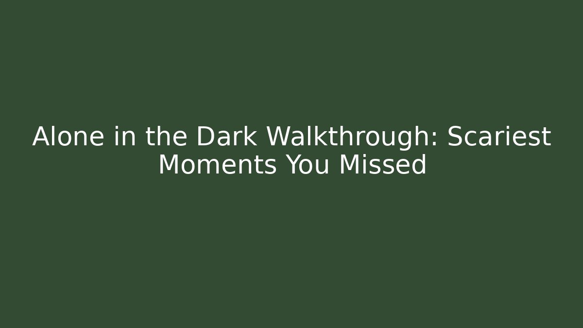 Alone in the Dark Walkthrough: Scariest Moments You Missed