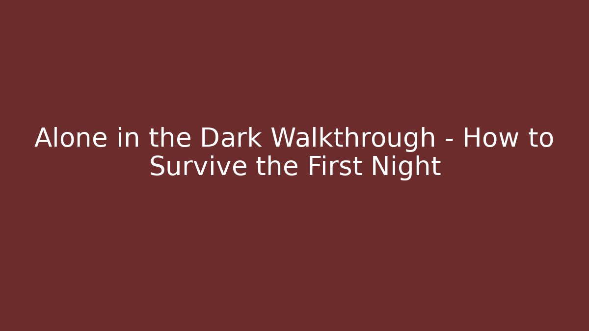 Alone in the Dark Walkthrough – How to Survive the First Night - Critter Realm