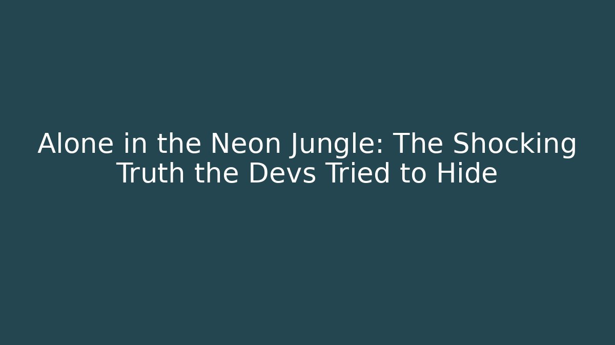 Alone in the Neon Jungle: The Shocking Truth the Devs Tried to Hide - Critter Realm