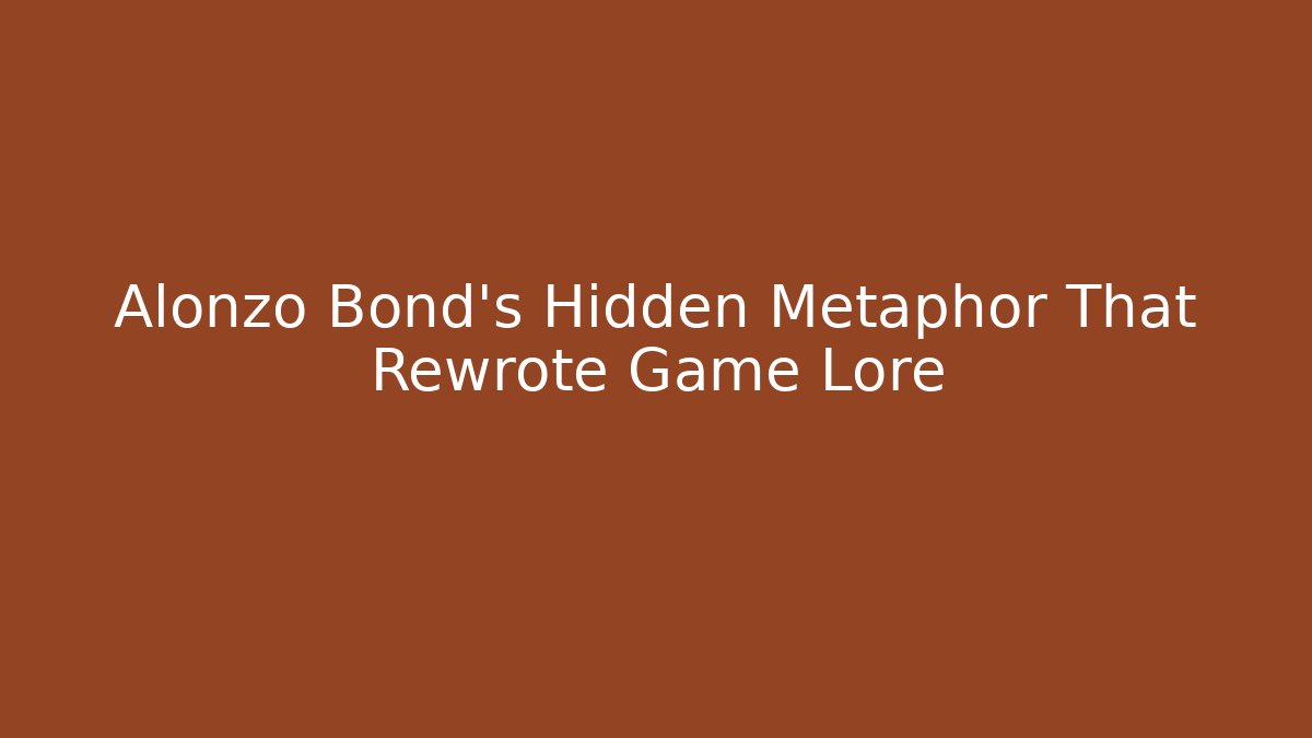 Alonzo Bond's Hidden Metaphor That Rewrote Game Lore