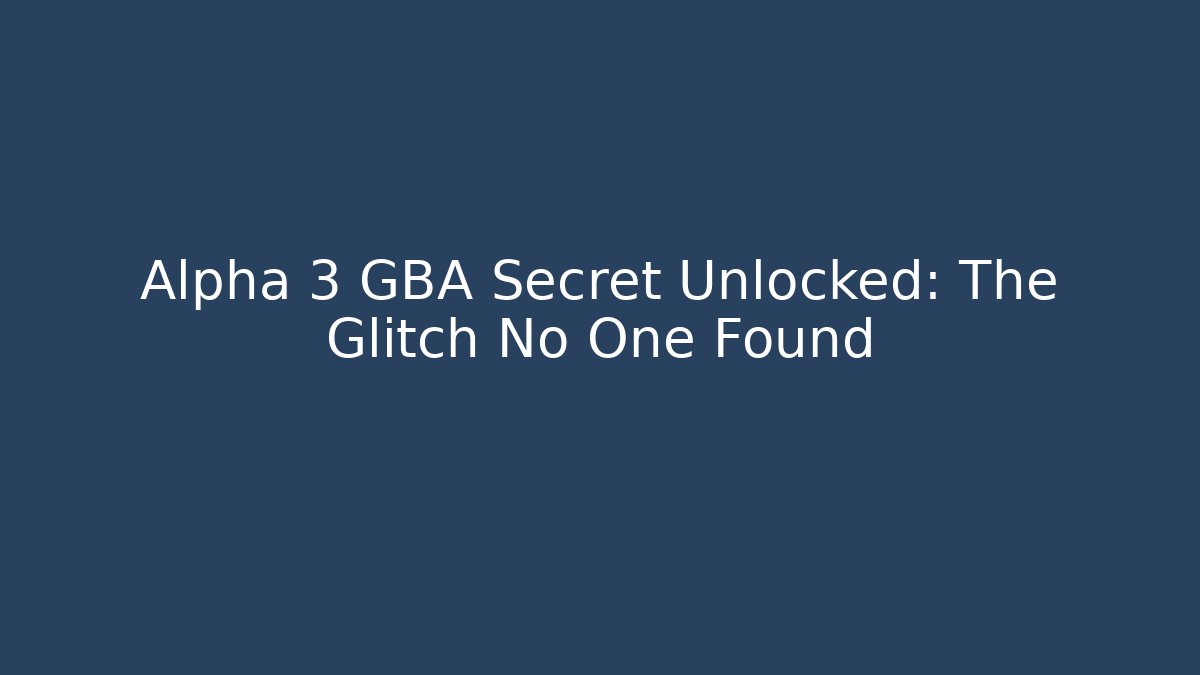 Alpha 3 GBA Secret Unlocked: The Glitch No One Found