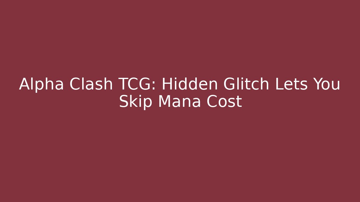 Alpha Clash TCG: Hidden Glitch Lets You Skip Mana Cost