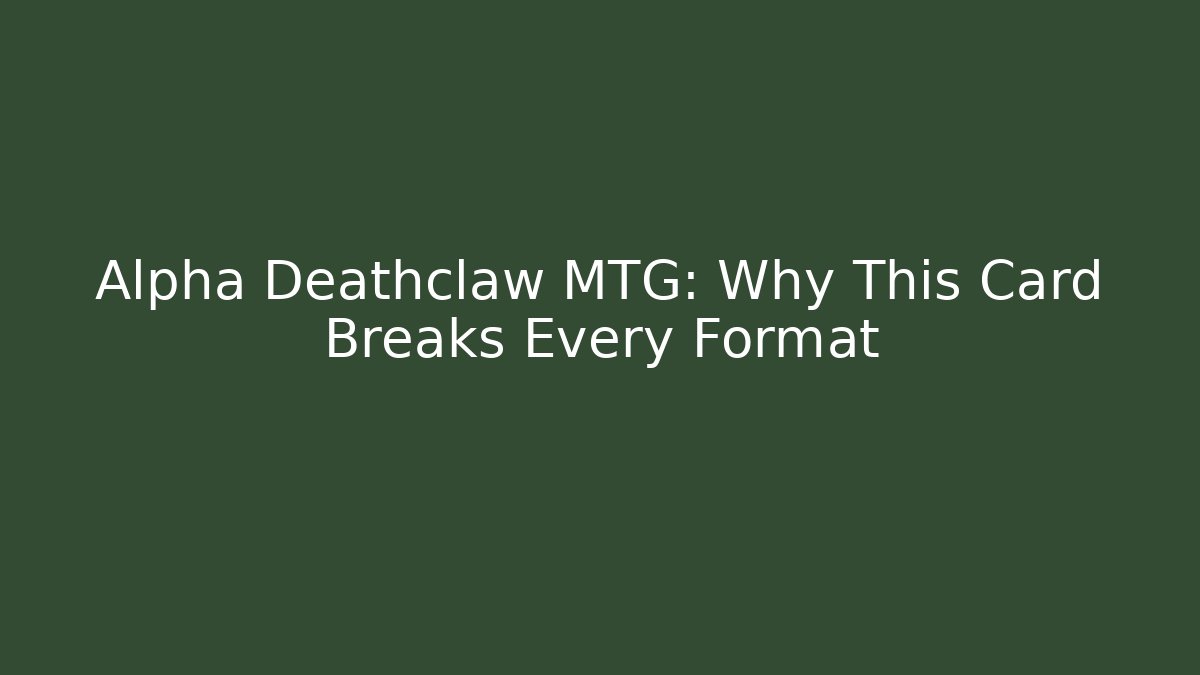 Alpha Deathclaw MTG: Why This Card Breaks Every Format - Critter Realm