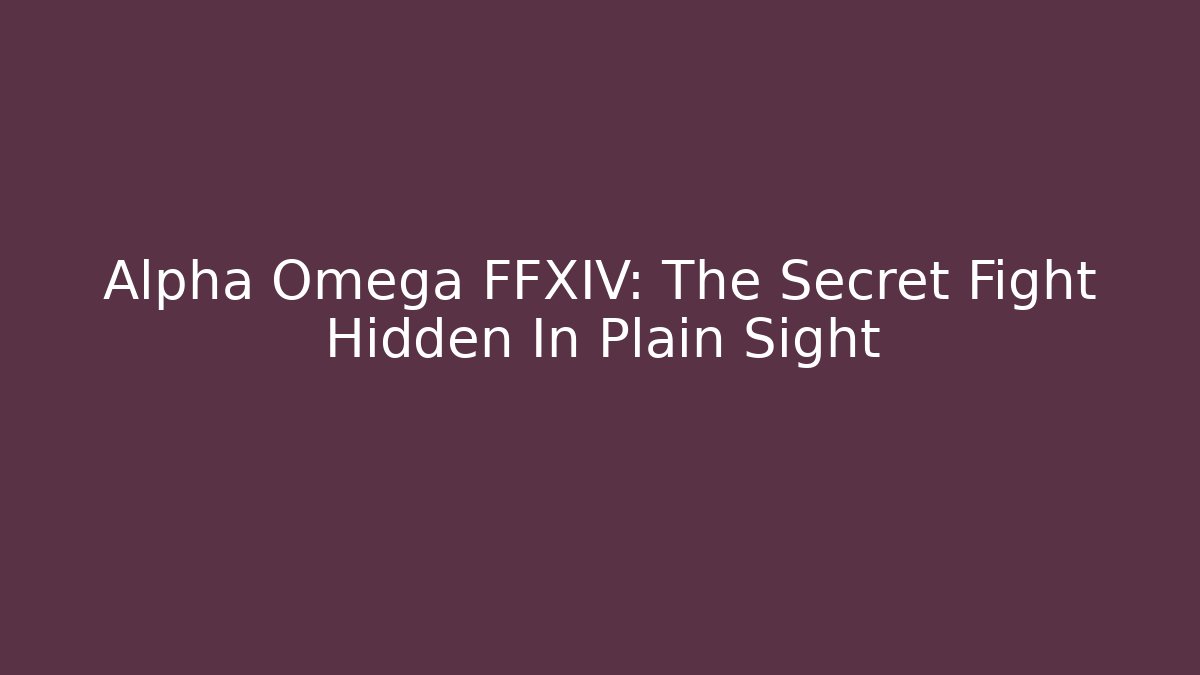 Alpha Omega FFXIV: The Secret Fight Hidden In Plain Sight