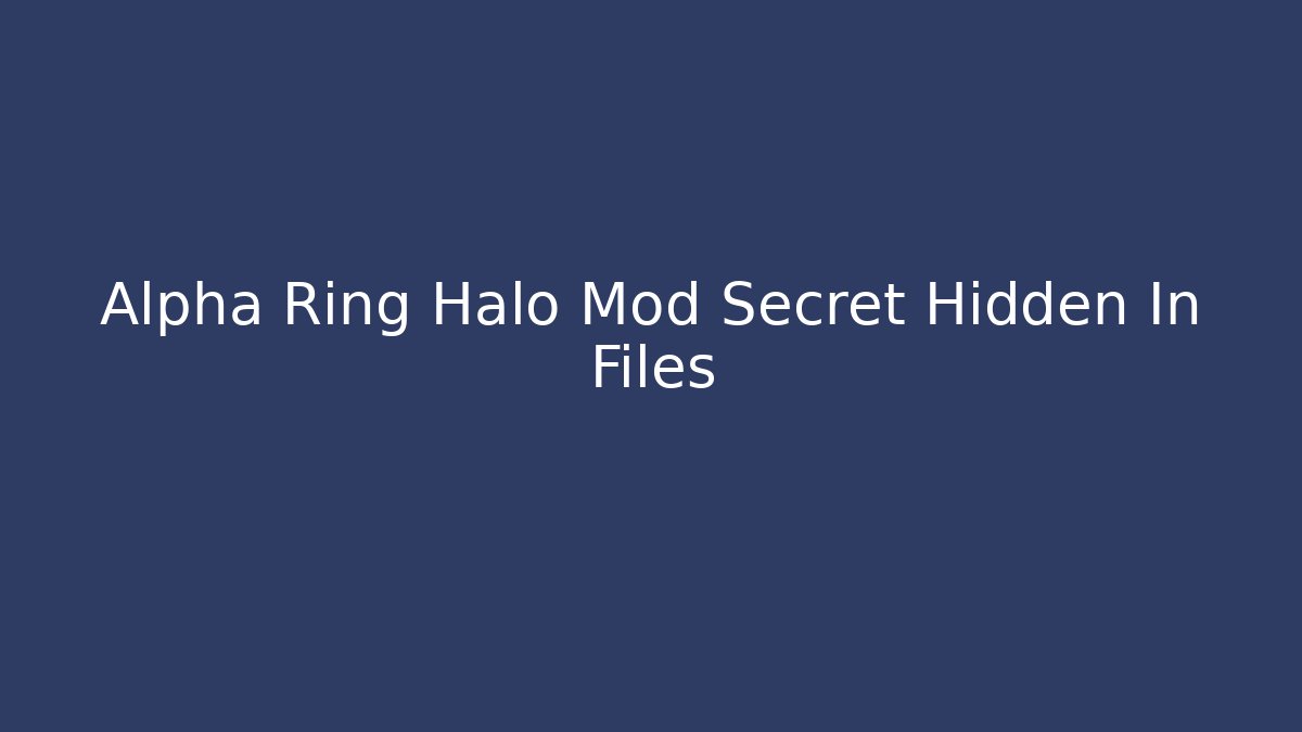Alpha Ring Halo Mod Secret Hidden In Files - Critter Realm