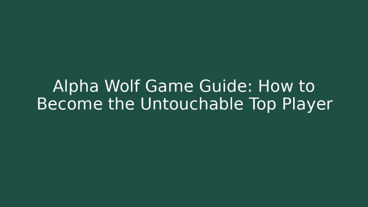 Alpha Wolf Game Guide: How to Become the Untouchable Top Player