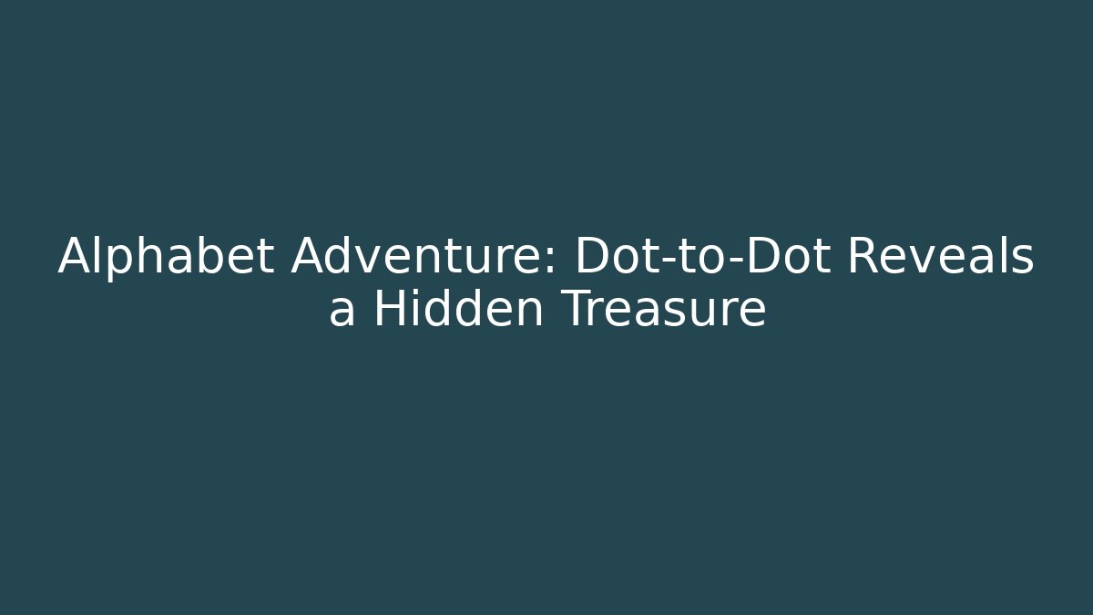 Alphabet Adventure: Dot-to-Dot Reveals a Hidden Treasure