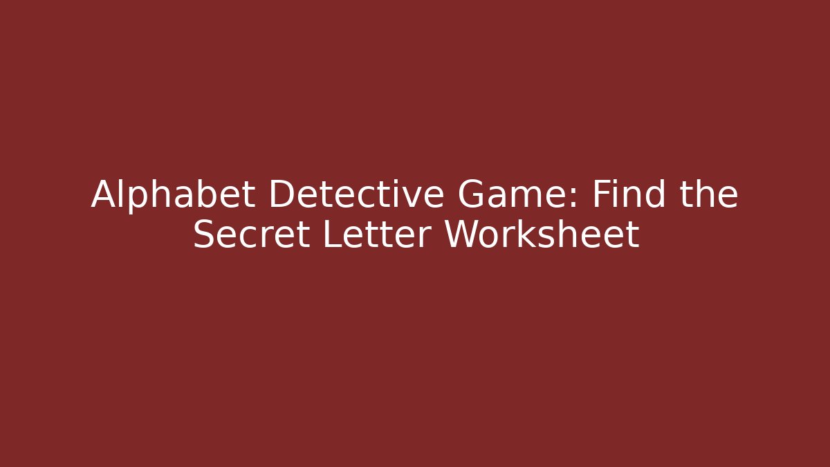 Alphabet Detective Game: Find the Secret Letter Worksheet