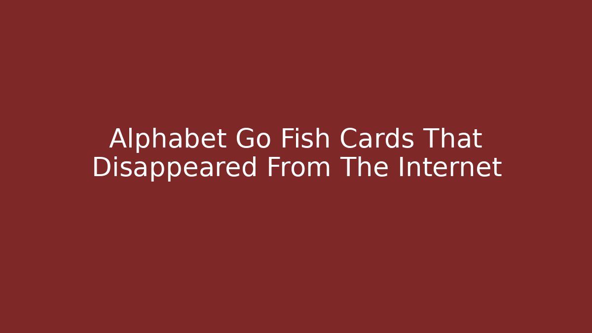Alphabet Go Fish Cards That Disappeared From The Internet