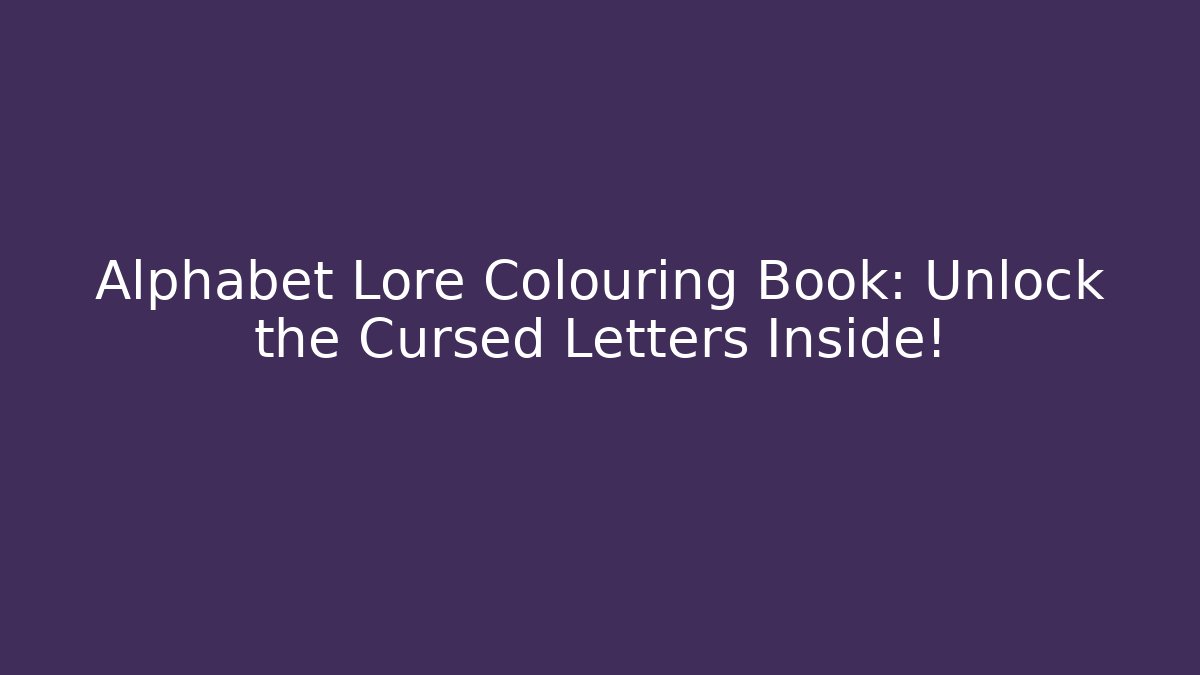 Alphabet Lore Colouring Book: Unlock the Cursed Letters Inside!