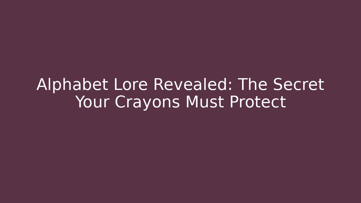 Alphabet Lore Revealed: The Secret Your Crayons Must Protect