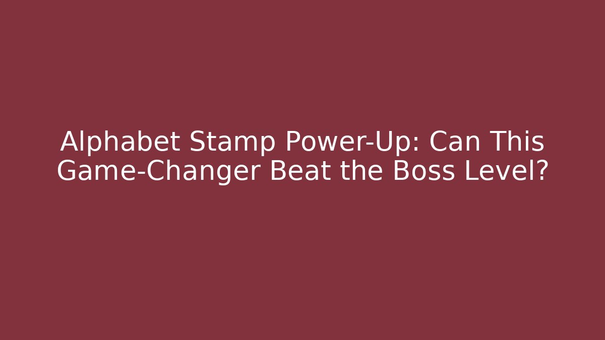 Alphabet Stamp Power-Up: Can This Game-Changer Beat the Boss Level?