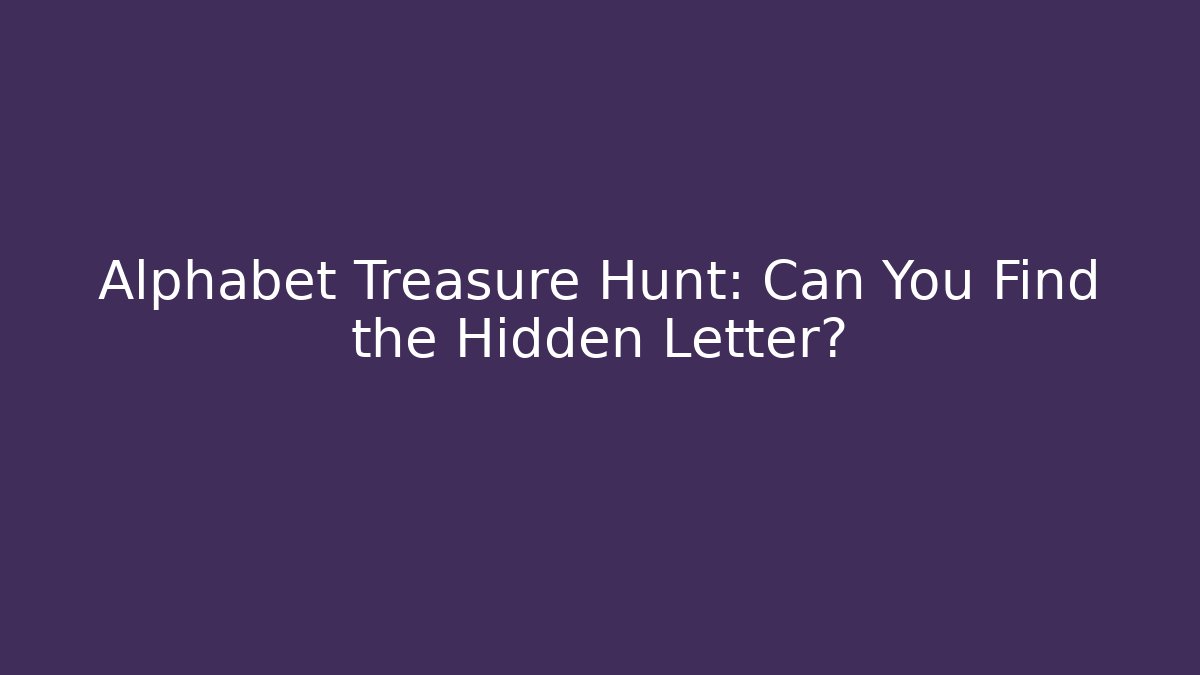 Alphabet Treasure Hunt: Can You Find the Hidden Letter?