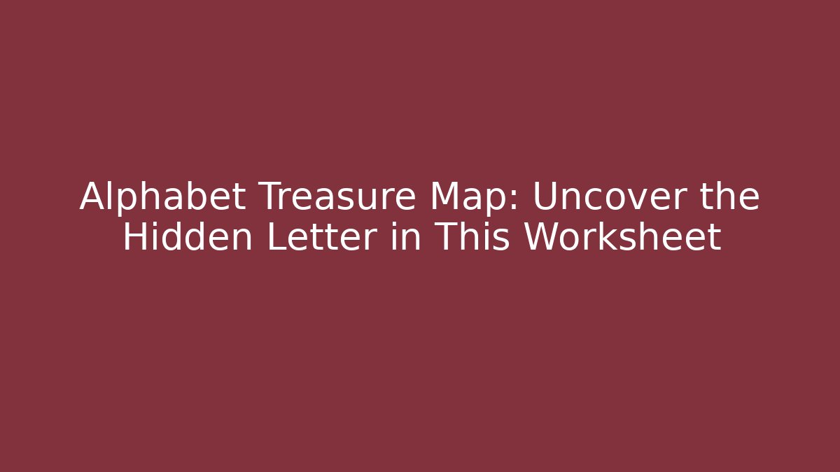 Alphabet Treasure Map: Uncover the Hidden Letter in This Worksheet