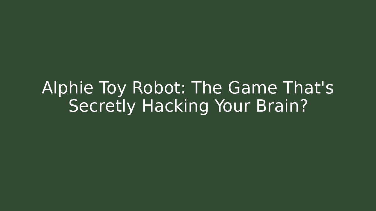 Alphie Toy Robot: The Game That’s Secretly Hacking Your Brain? - Critter Realm