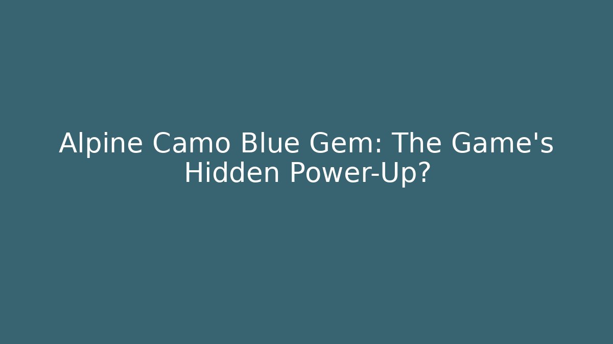 Alpine Camo Blue Gem: The Game's Hidden Power-Up?