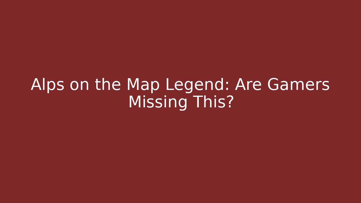 Alps on the Map Legend: Are Gamers Missing This?