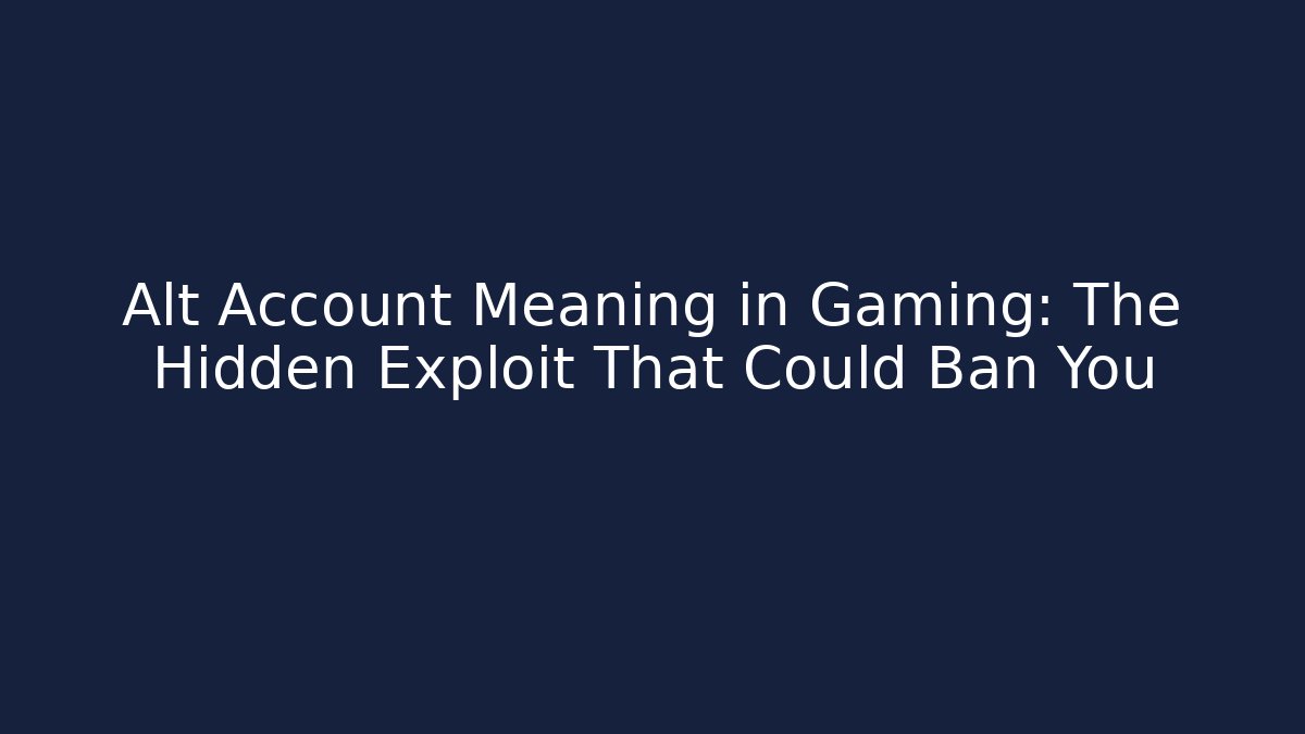 Alt Account Meaning in Gaming: The Hidden Exploit That Could Ban You