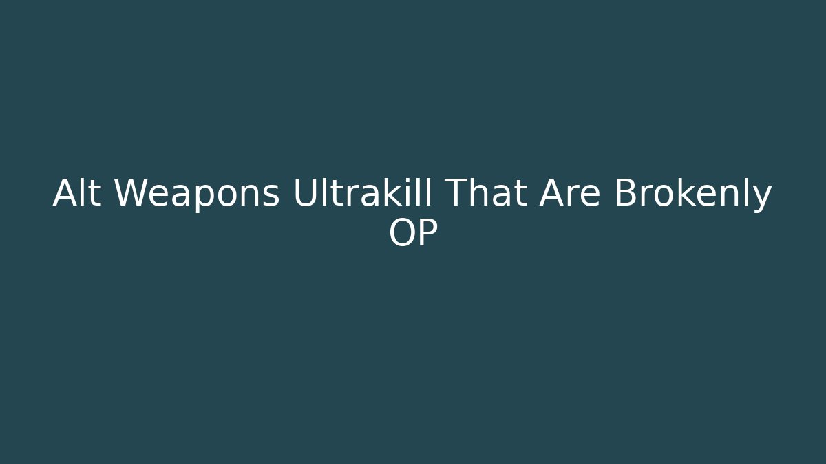 Alt Weapons Ultrakill That Are Brokenly OP