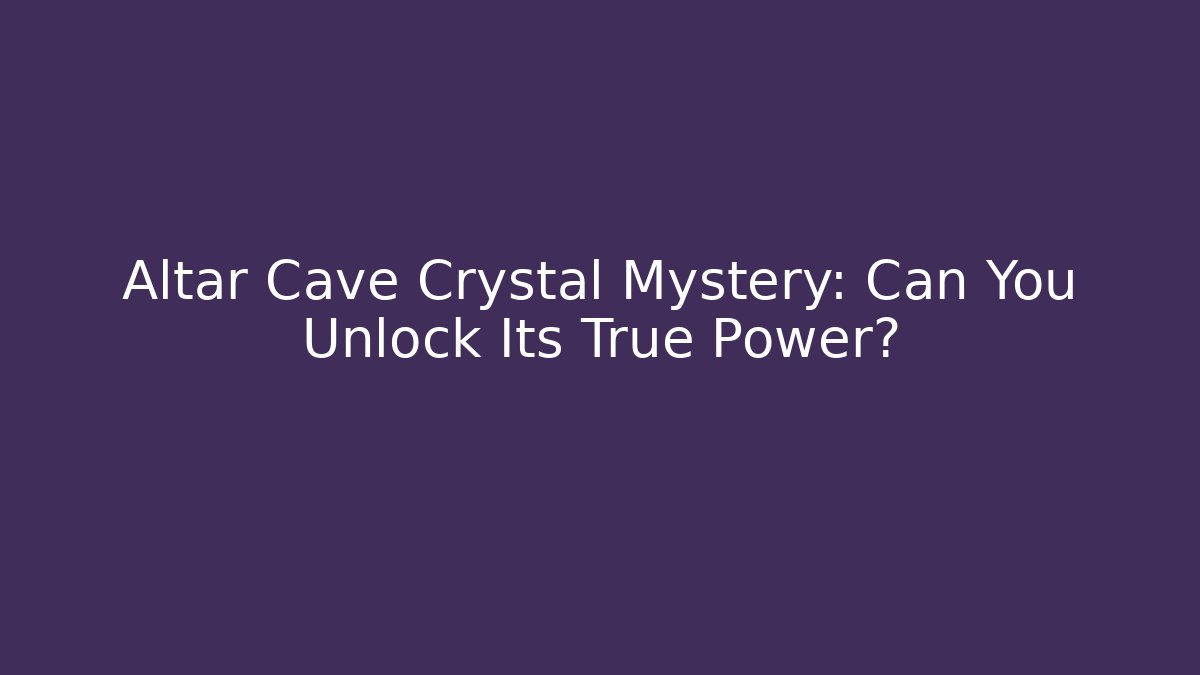 Altar Cave Crystal Mystery: Can You Unlock Its True Power? - Critter Realm