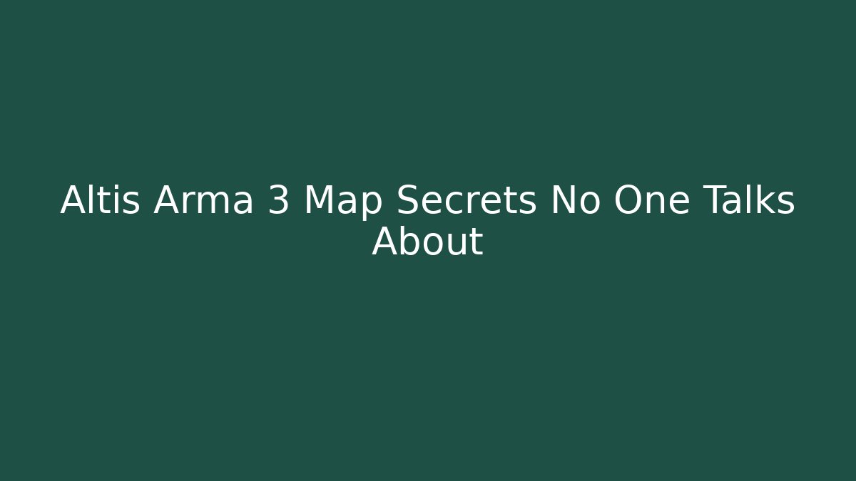 Altis Arma 3 Map Secrets No One Talks About
