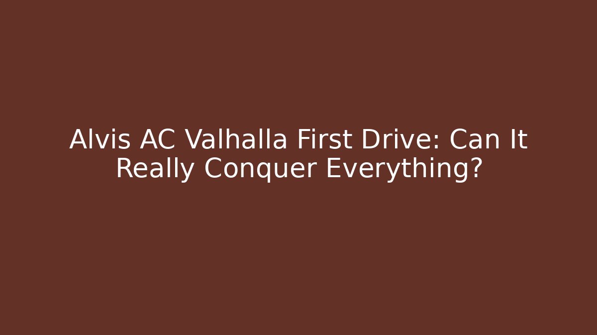 Alvis AC Valhalla First Drive: Can It Really Conquer Everything?