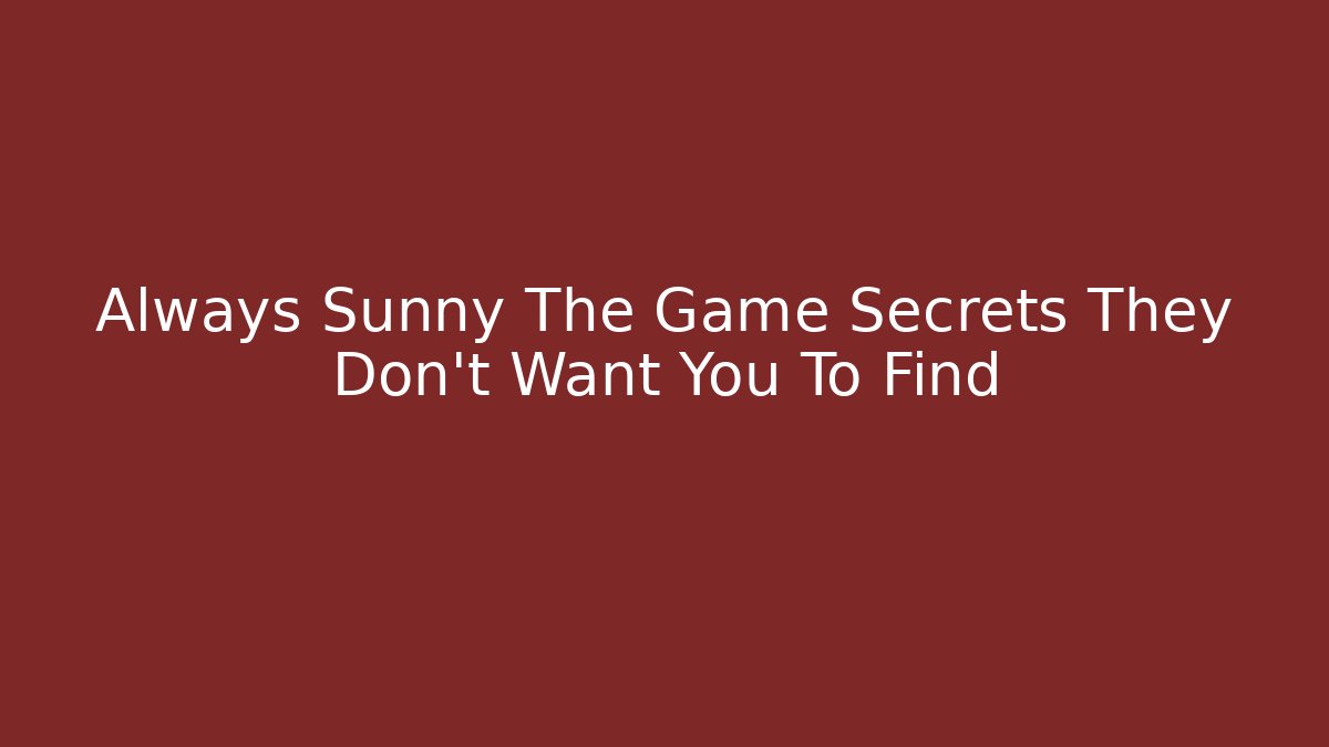 Always Sunny The Game Secrets They Don’t Want You To Find
