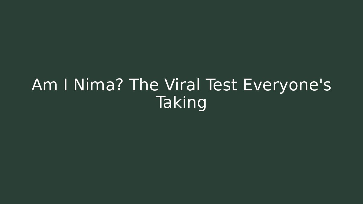 Am I Nima? The Viral Test Everyone's Taking - Critter Realm