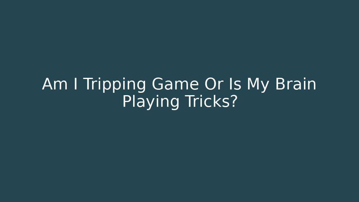 Am I Tripping Game Or Is My Brain Playing Tricks? - Critter Realm