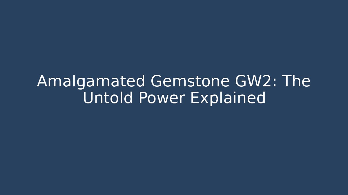 Amalgamated Gemstone GW2: The Untold Power Explained - Critter Realm