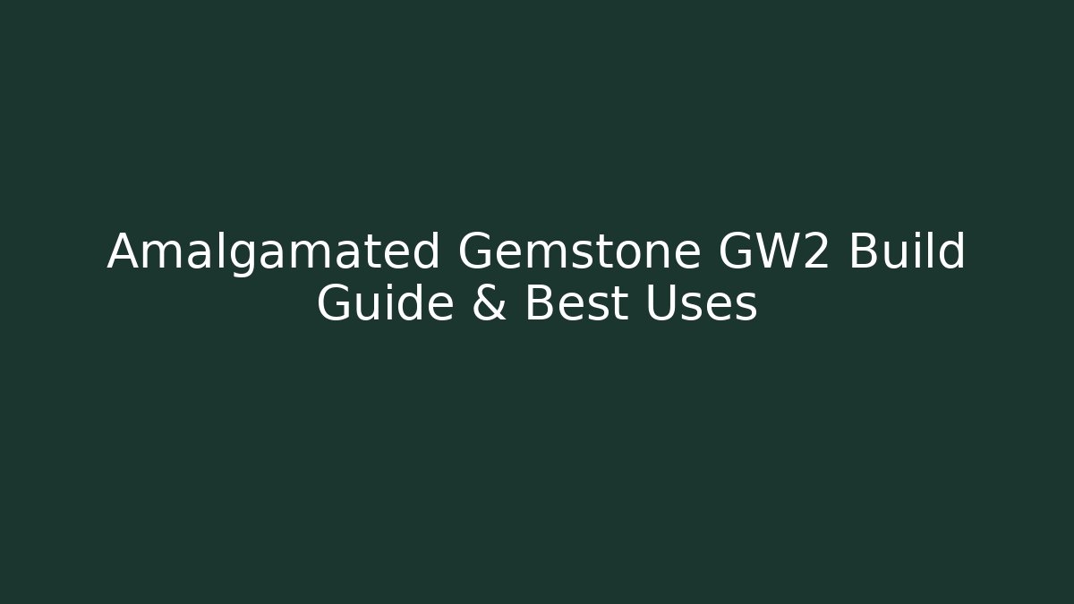 Amalgamated Gemstone GW2 Build Guide & Best Uses