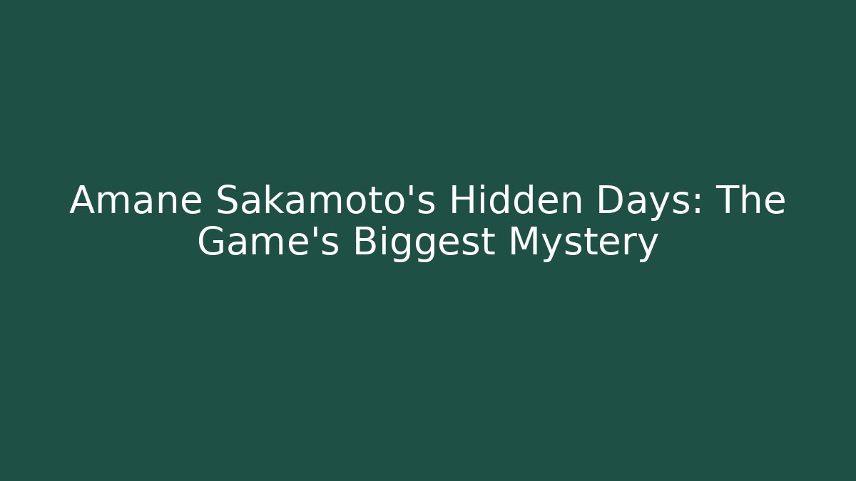 Amane Sakamoto's Hidden Days: The Game's Biggest Mystery