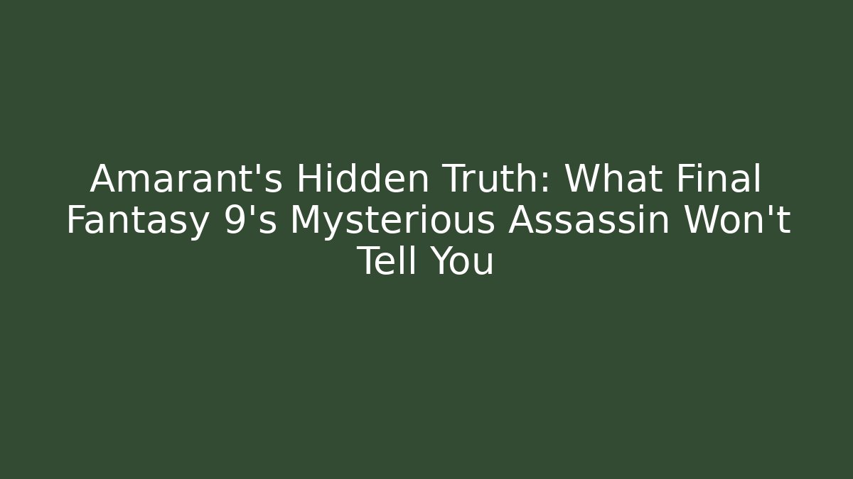 Amarant's Hidden Truth: What Final Fantasy 9's Mysterious Assassin Won't Tell You