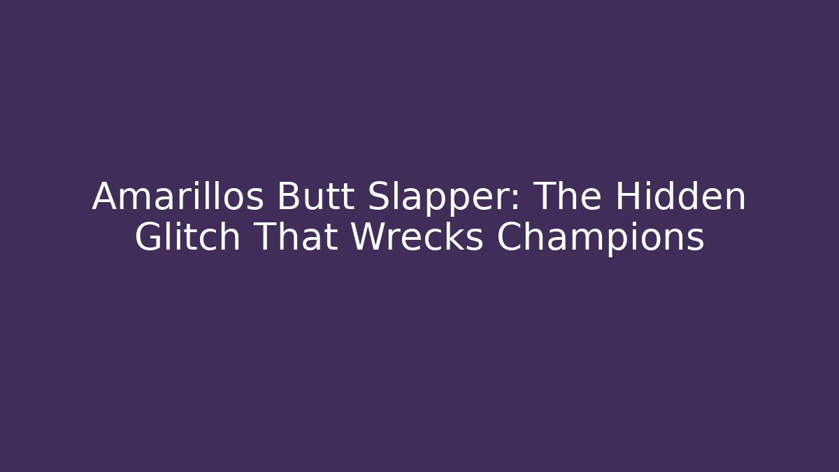 Amarillos Butt Slapper: The Hidden Glitch That Wrecks Champions