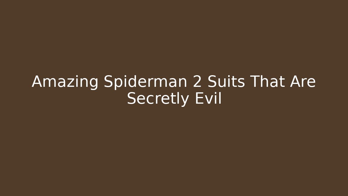 Amazing Spiderman 2 Suits That Are Secretly Evil
