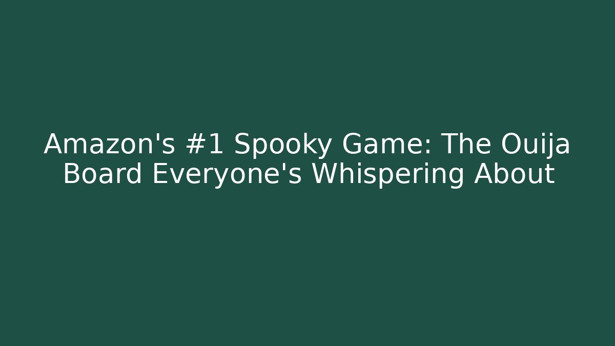 Amazon's #1 Spooky Game: The Ouija Board Everyone's Whispering About - Critter Realm