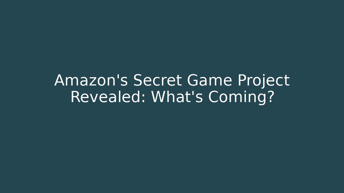 Amazon's Secret Game Project Revealed: What's Coming?
