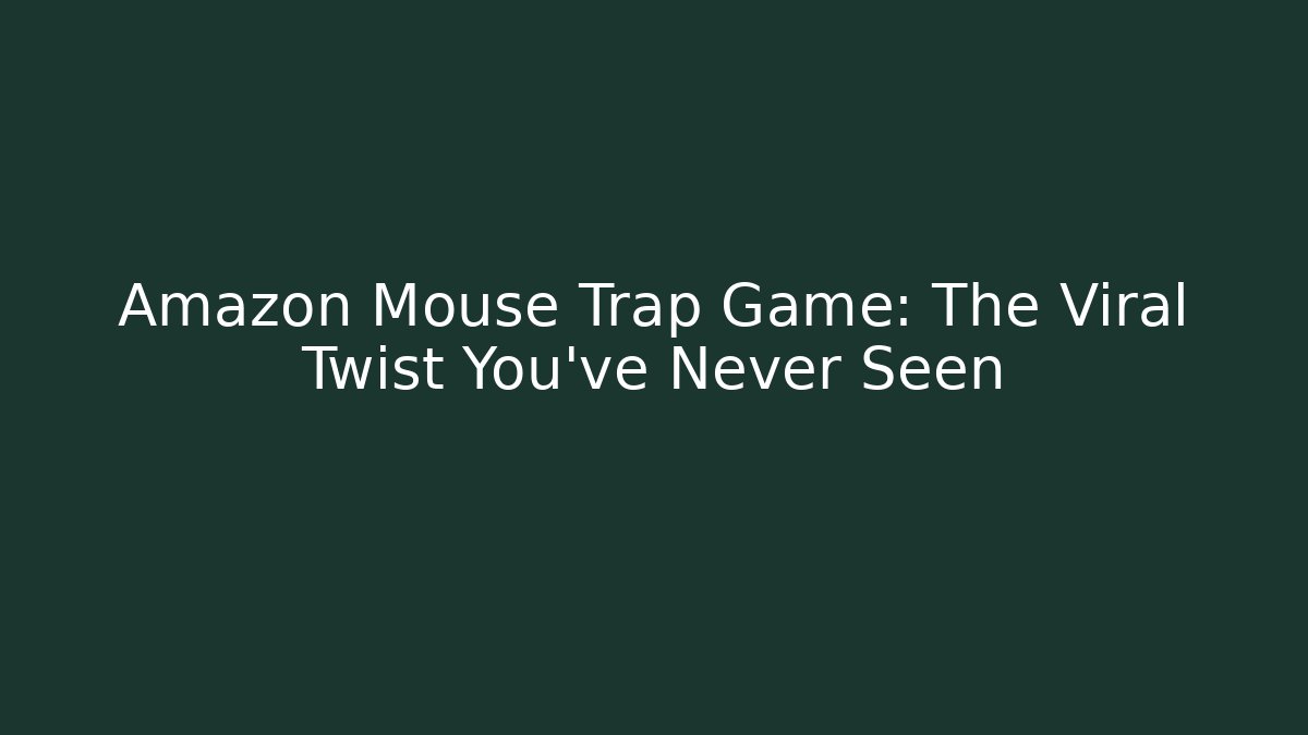 Amazon Mouse Trap Game: The Viral Twist You've Never Seen