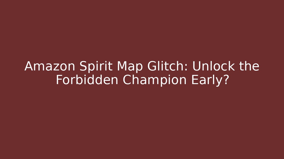 Amazon Spirit Map Glitch: Unlock the Forbidden Champion Early? - Critter Realm