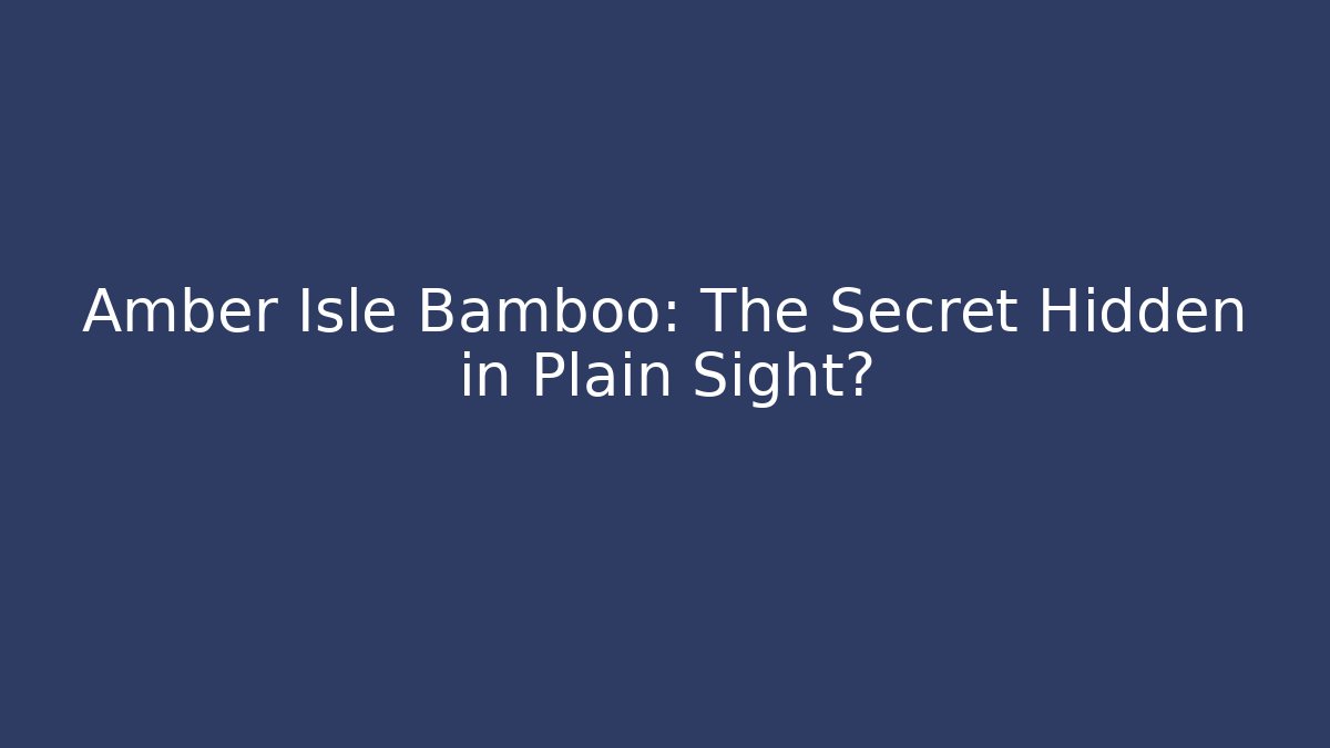Amber Isle Bamboo: The Secret Hidden in Plain Sight?
