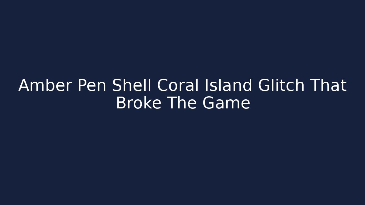 Amber Pen Shell Coral Island Glitch That Broke The Game - Critter Realm