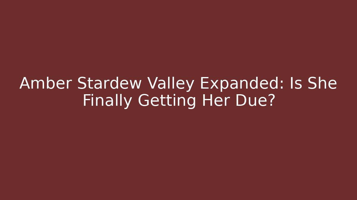 Amber Stardew Valley Expanded: Is She Finally Getting Her Due? - Critter Realm