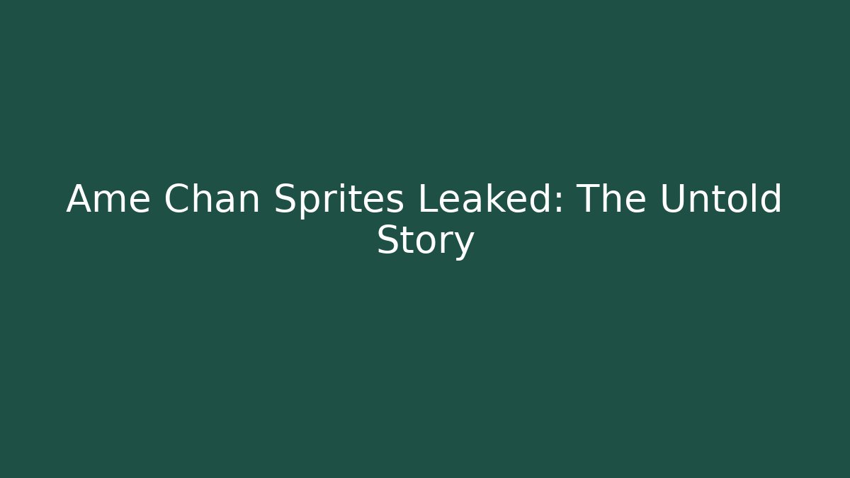 Ame Chan Sprites Leaked: The Untold Story